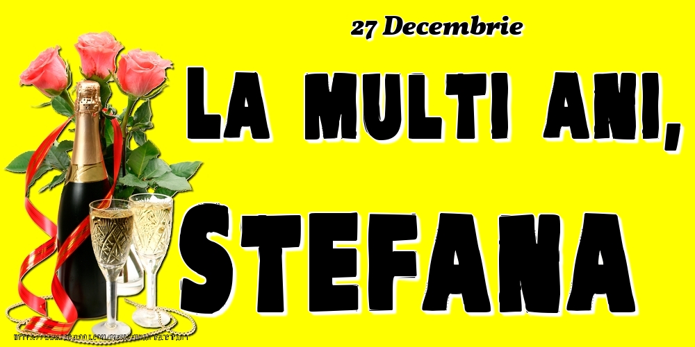 Felicitari de Ziua Numelui - 27 Decembrie -La  mulți ani Stefana!