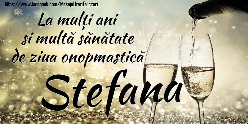 Felicitari de Ziua Numelui - La mulți ani si multă sănătate de ziua onopmastică Stefana