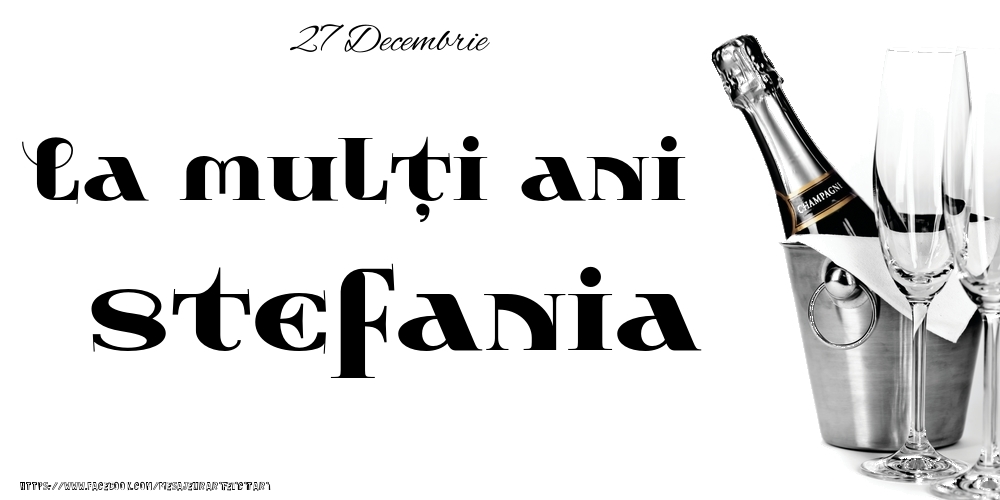 Felicitari de Ziua Numelui - Sampanie | 27 Decembrie -La  mulți ani Stefania!