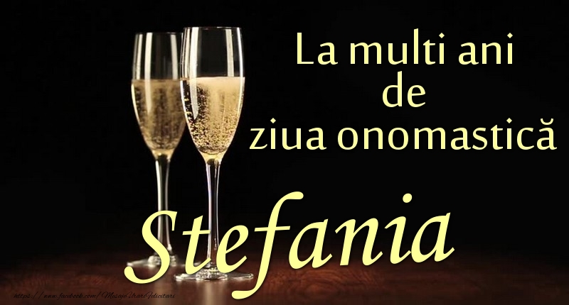 Felicitari de Ziua Numelui - La multi ani de ziua onomastică Stefania