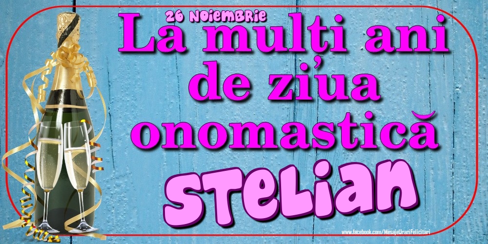 Felicitari de Ziua Numelui - Sampanie | 26 Noiembrie - La mulți ani de ziua onomastică Stelian