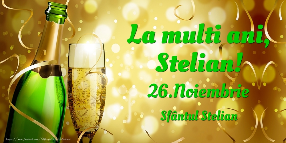 Felicitari de Ziua Numelui - Sampanie | La multi ani, Stelian! 26.Noiembrie - Sfântul Stelian