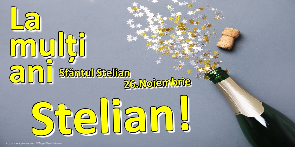 Felicitari de Ziua Numelui - Sampanie | 26.Noiembrie - La mulți ani Stelian!  - Sfântul Stelian