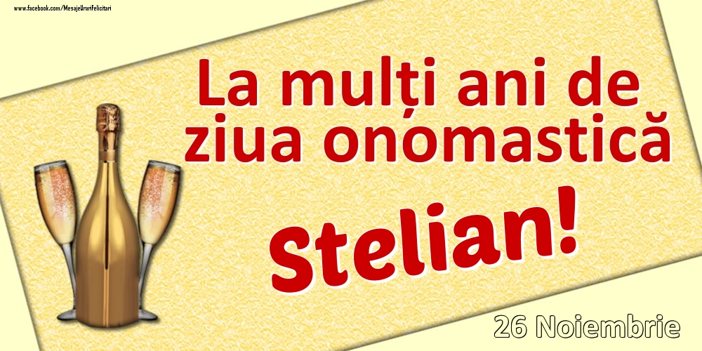 Felicitari de Ziua Numelui - Sampanie | La mulți ani de ziua onomastică Stelian! - 26 Noiembrie