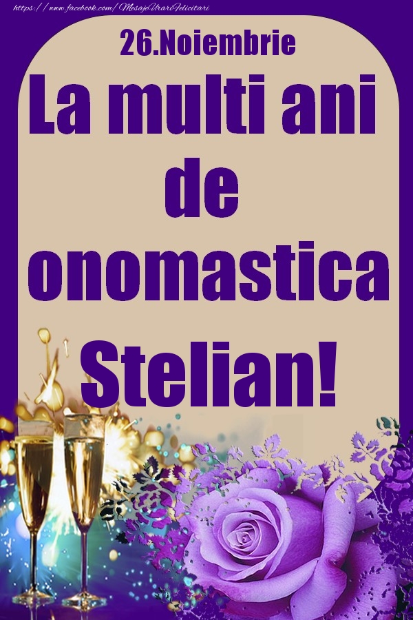 Felicitari de Ziua Numelui - Sampanie & Trandafiri | 26.Noiembrie - La multi ani de onomastica Stelian!