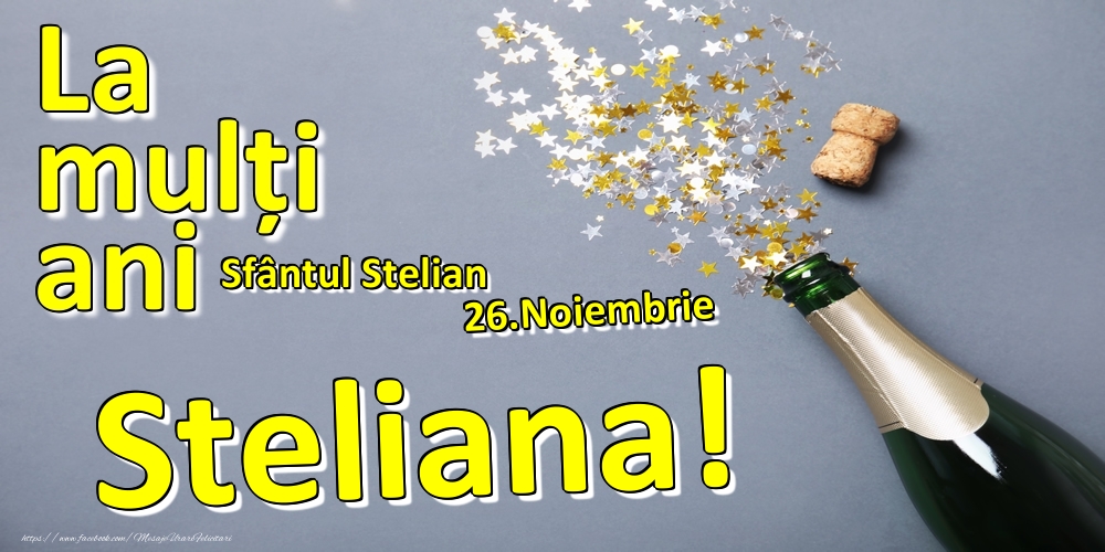 Felicitari de Ziua Numelui - 26.Noiembrie - La mulți ani Steliana!  - Sfântul Stelian