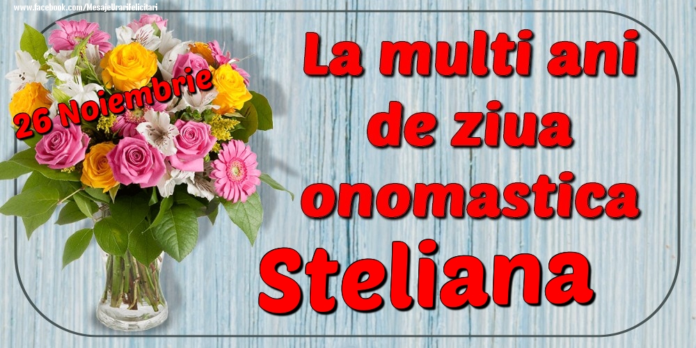 Felicitari de Ziua Numelui - 26 Noiembrie - La mulți ani de ziua onomastică Steliana