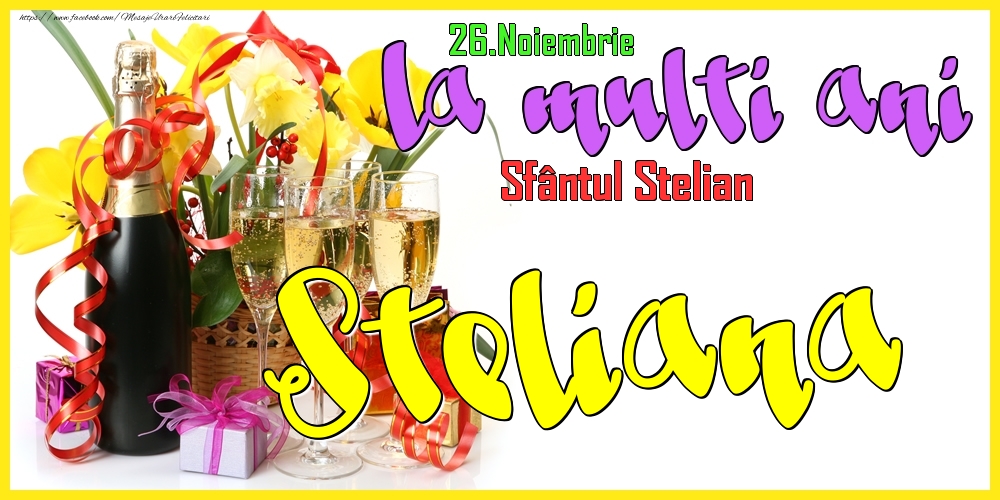 Felicitari de Ziua Numelui - 26.Noiembrie - La mulți ani Steliana! - Sfântul Stelian