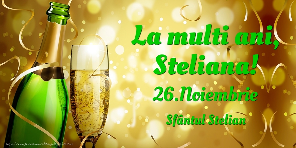 Felicitari de Ziua Numelui - La multi ani, Steliana! 26.Noiembrie - Sfântul Stelian