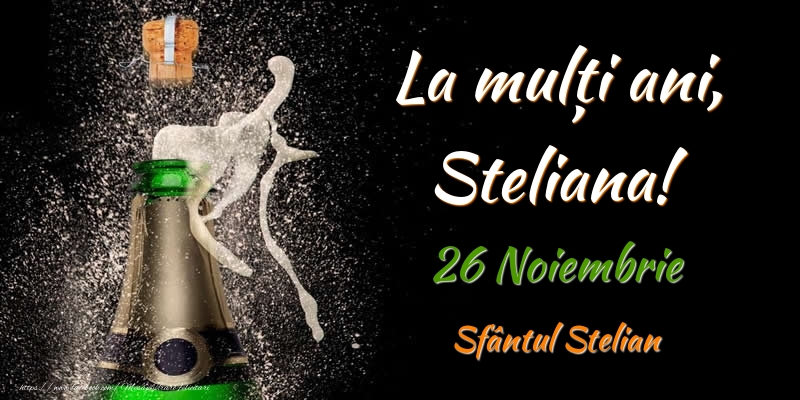 Felicitari de Ziua Numelui - Sampanie | La multi ani, Steliana! 26 Noiembrie Sfântul Stelian