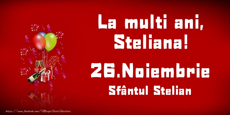 Felicitari de Ziua Numelui - Baloane & Sampanie | La multi ani, Steliana! Sfântul Stelian - 26.Noiembrie