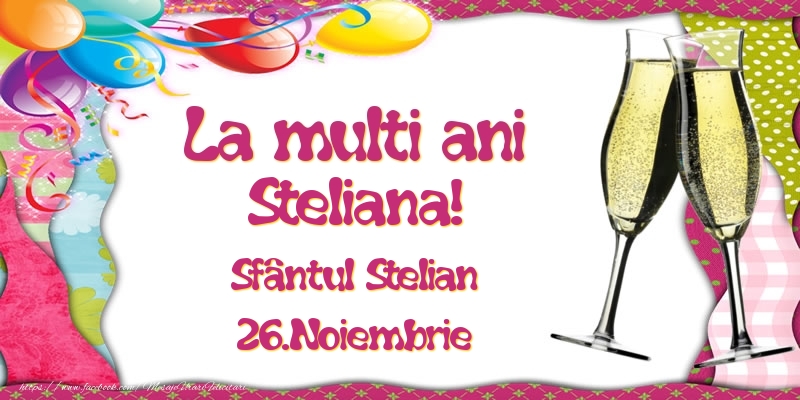 Felicitari de Ziua Numelui - Baloane & Sampanie | La multi ani, Steliana! Sfântul Stelian - 26.Noiembrie