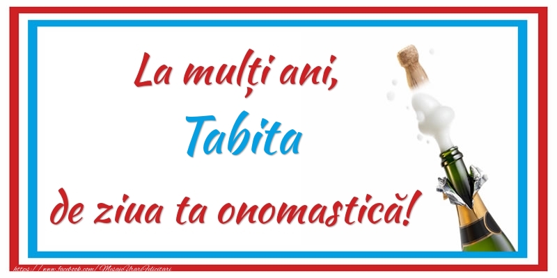 Felicitari de Ziua Numelui - Sampanie | La mulți ani, Tabita de ziua ta onomastică!