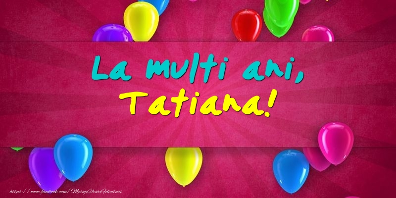 Felicitari de Ziua Numelui - Baloane | La multi ani, Tatiana!