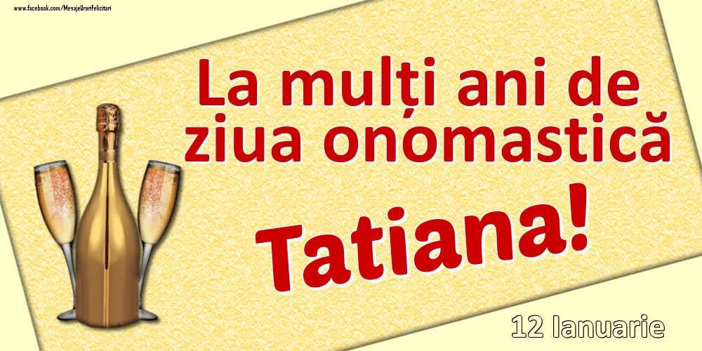 Felicitari de Ziua Numelui - La mulți ani de ziua onomastică Tatiana! - 12 Ianuarie