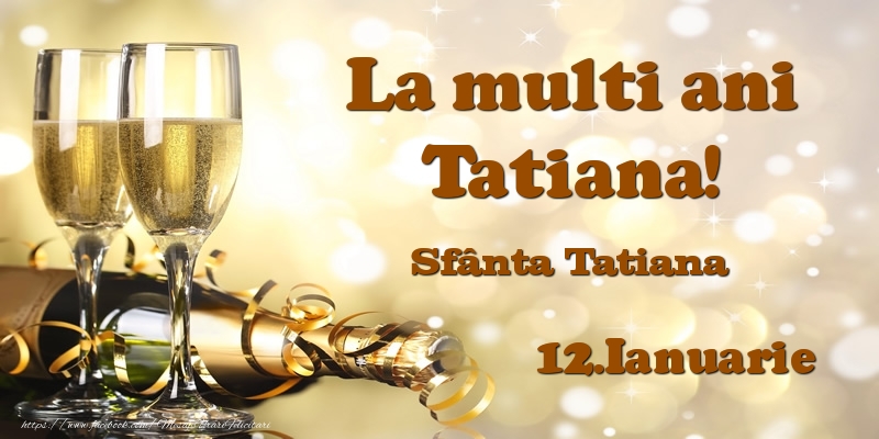 Felicitari de Ziua Numelui - Sampanie | 12.Ianuarie Sfânta Tatiana La multi ani, Tatiana!