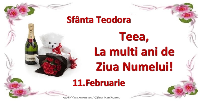 Felicitari de Ziua Numelui - Flori & Sampanie & Ursuleti | Teea, la multi ani de ziua numelui! 11.Februarie Sfânta Teodora
