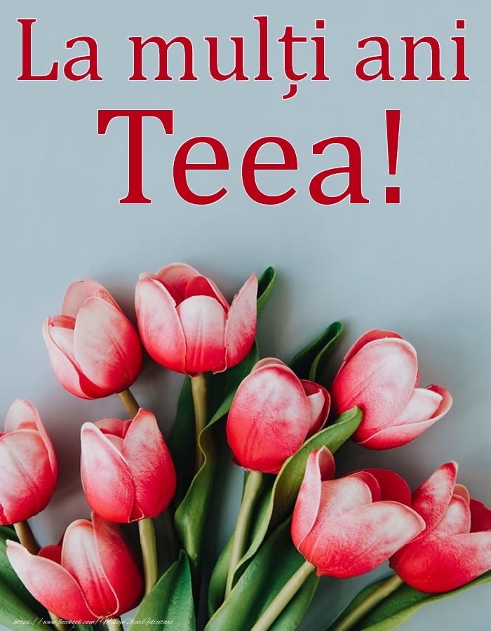 Felicitari de Ziua Numelui - Flori | La mulți ani, Teea!