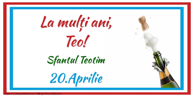 Felicitari de Ziua Numelui - La multi ani, Teo! 20.Aprilie Sfantul Teotim