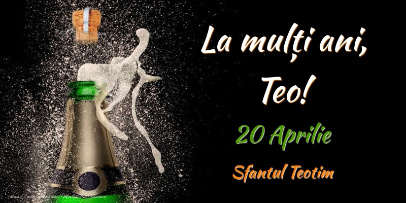 Felicitari de Ziua Numelui - Sampanie | La multi ani, Teo! 20 Aprilie Sfantul Teotim