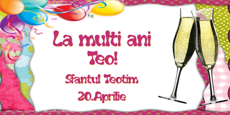 Felicitari de Ziua Numelui - La multi ani, Teo! Sfantul Teotim - 20.Aprilie