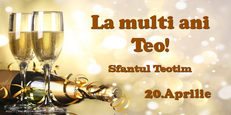 Felicitari de Ziua Numelui - 20.Aprilie Sfantul Teotim La multi ani, Teo!