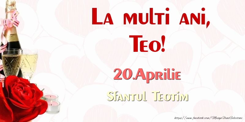 Felicitari de Ziua Numelui - Sampanie & Trandafiri | La multi ani, Teo! 20.Aprilie Sfantul Teotim