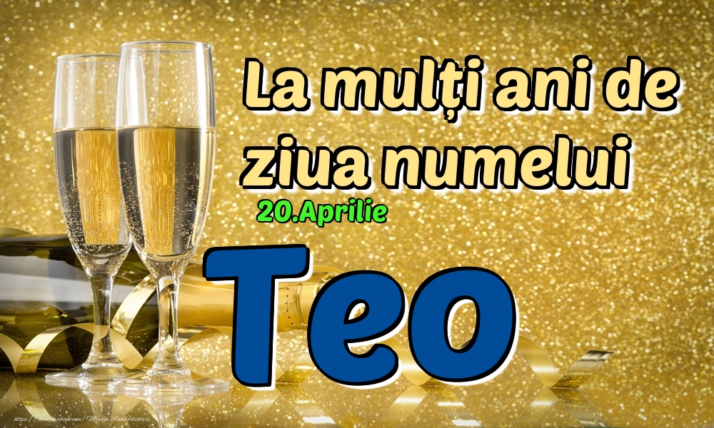 Felicitari de Ziua Numelui - 20.Aprilie - La mulți ani de ziua numelui Teo!