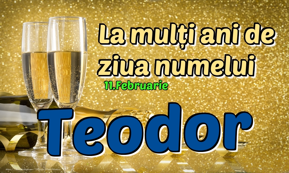 Felicitari de Ziua Numelui - Sampanie | 11.Februarie - La mulți ani de ziua numelui Teodor!