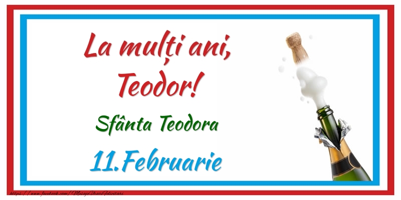 Felicitari de Ziua Numelui - Sampanie | La multi ani, Teodor! 11.Februarie Sfânta Teodora