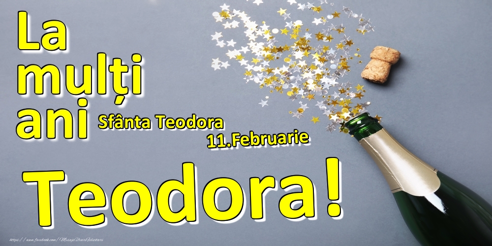 Felicitari de Ziua Numelui - Sampanie | 11.Februarie - La mulți ani Teodora!  - Sfânta Teodora
