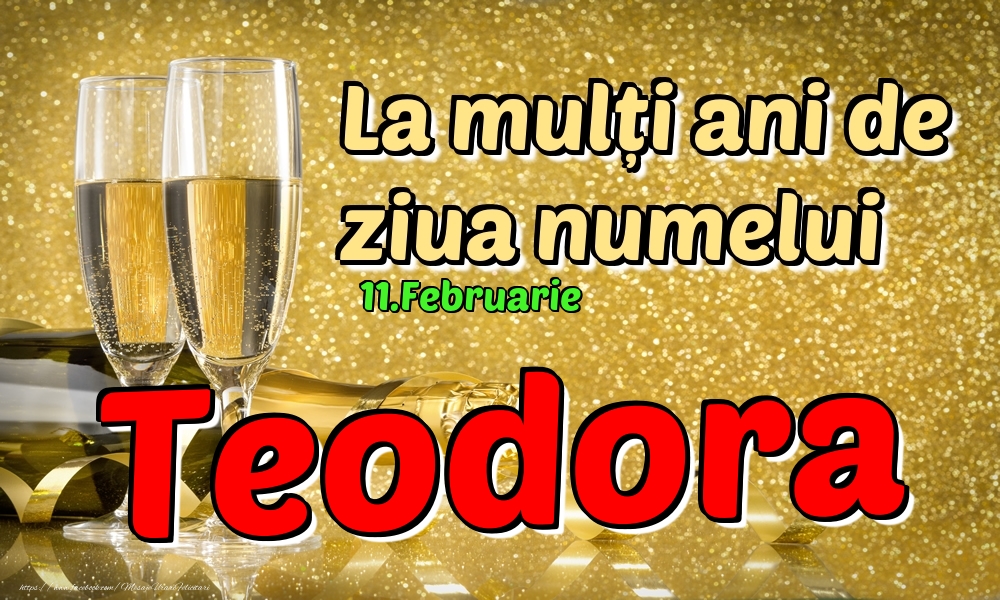 Felicitari de Ziua Numelui - Sampanie | 11.Februarie - La mulți ani de ziua numelui Teodora!