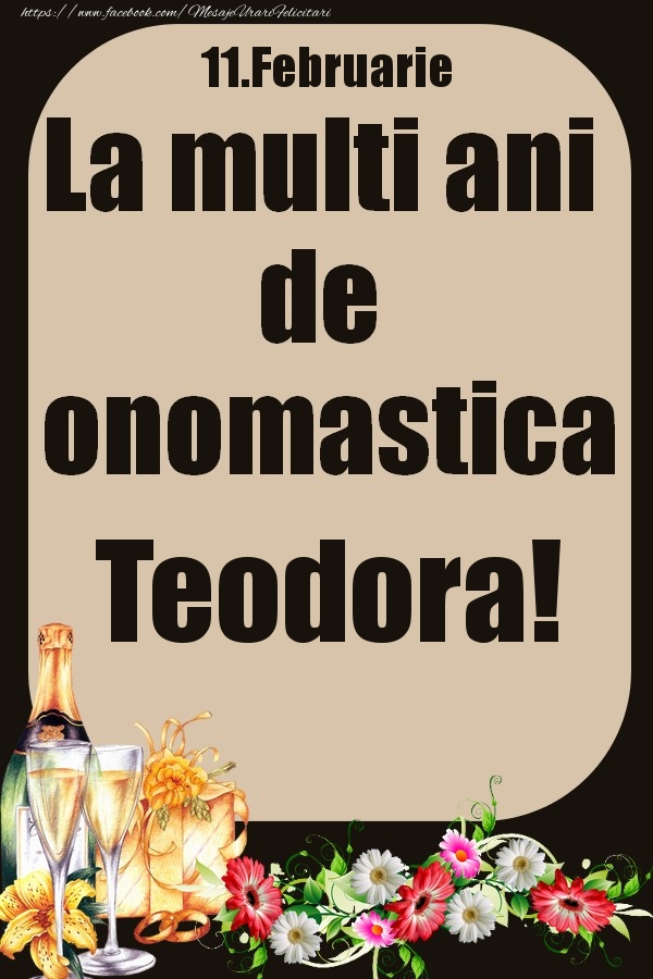 Felicitari de Ziua Numelui - 11.Februarie - La multi ani de onomastica Teodora!