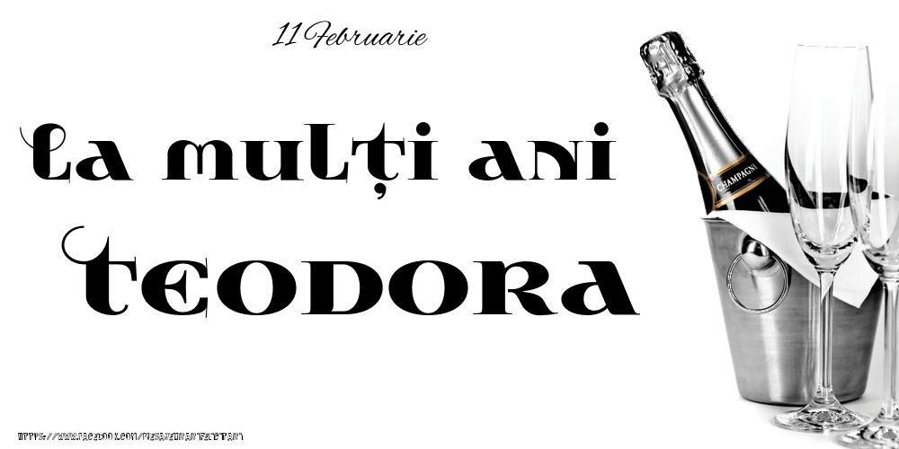 Felicitari de Ziua Numelui - 11 Februarie -La  mulți ani Teodora!