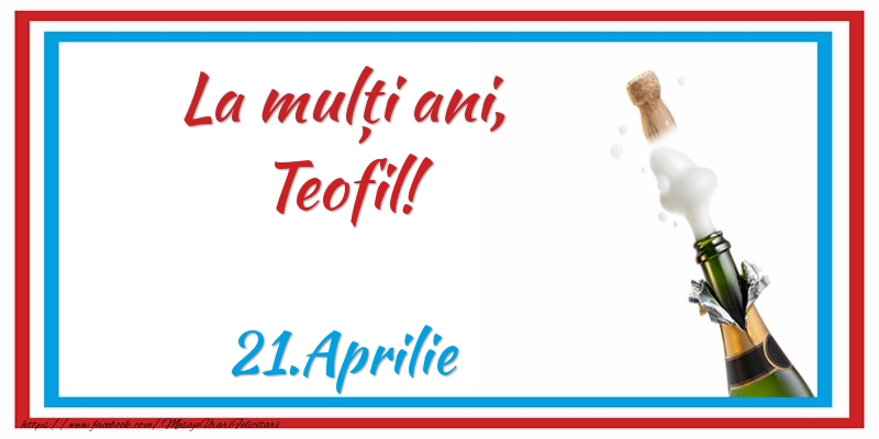 Felicitari de Ziua Numelui - Sampanie | La multi ani, Teofil! 21.Aprilie