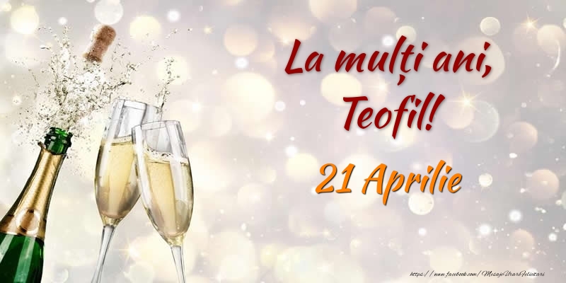 Felicitari de Ziua Numelui - Sampanie | La multi ani, Teofil! 21 Aprilie