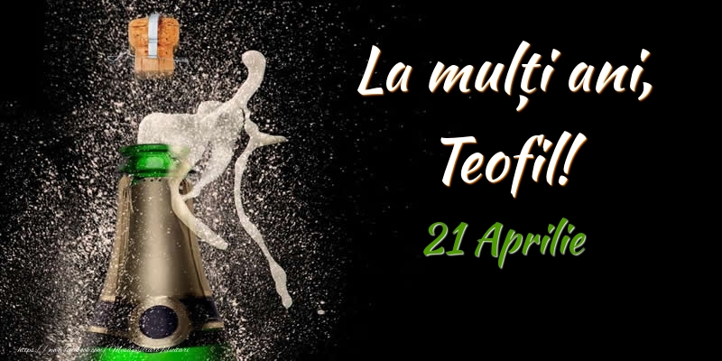 Felicitari de Ziua Numelui - Sampanie | La multi ani, Teofil! 21 Aprilie