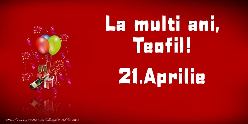  Felicitari de Ziua Numelui - Baloane & Sampanie | La multi ani, Teofil!  - 21.Aprilie
