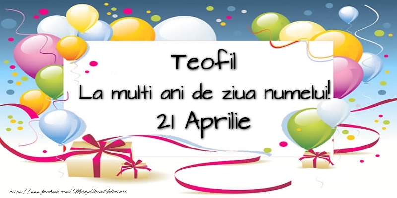 Felicitari de Ziua Numelui - Baloane | Teofil, La multi ani de ziua numelui! 21 Aprilie