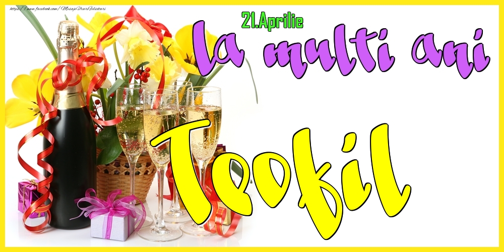 Felicitari de Ziua Numelui - Flori & Sampanie | 21.Aprilie - La mulți ani Teofil! -
