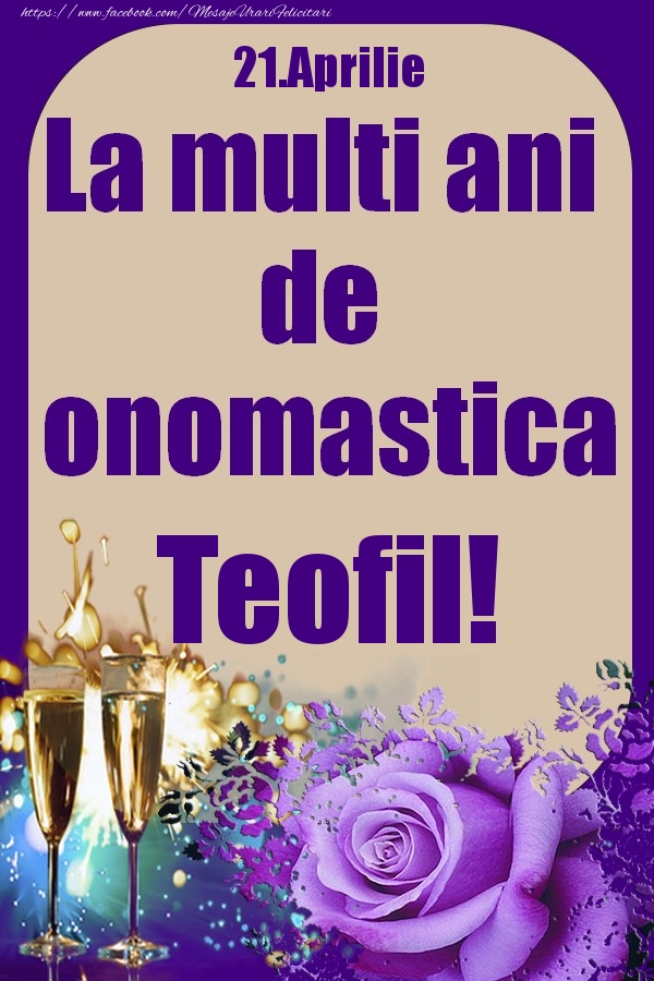 Felicitari de Ziua Numelui - 21.Aprilie - La multi ani de onomastica Teofil!