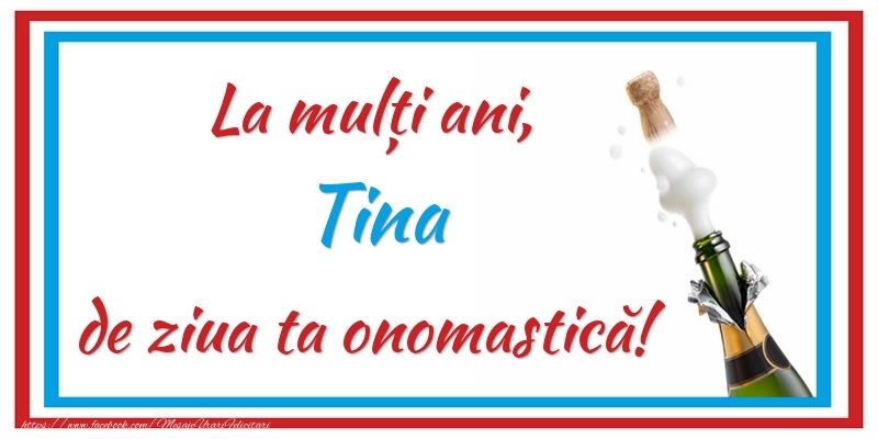 Felicitari de Ziua Numelui - Sampanie | La mulți ani, Tina de ziua ta onomastică!