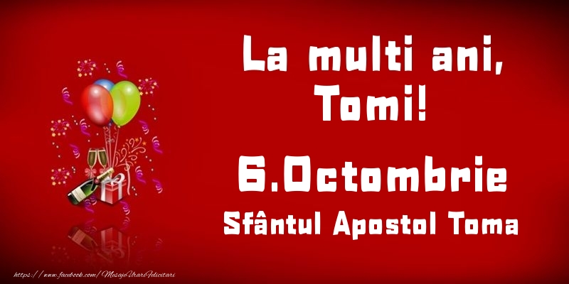 Felicitari de Ziua Numelui - Baloane & Sampanie | La multi ani, Tomi! Sfântul Apostol Toma - 6.Octombrie