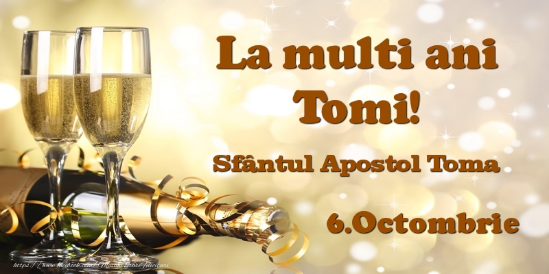 Felicitari de Ziua Numelui - Sampanie | 6.Octombrie Sfântul Apostol Toma La multi ani, Tomi!