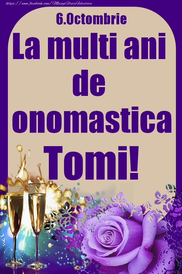 Felicitari de Ziua Numelui - Sampanie & Trandafiri | 6.Octombrie - La multi ani de onomastica Tomi!