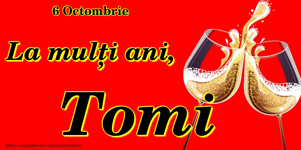 Felicitari de Ziua Numelui - Sampanie | 6 Octombrie -La  mulți ani Tomi!