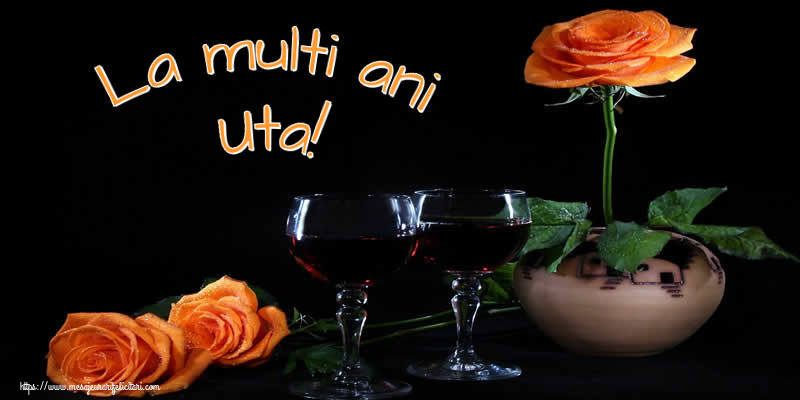 Felicitari de Ziua Numelui - Trandafiri | La multi ani Uta!