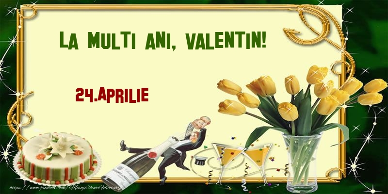 Felicitari de Ziua Numelui - Lalele & Sampanie & Tort | La multi ani, Valentin!  - 24.Aprilie