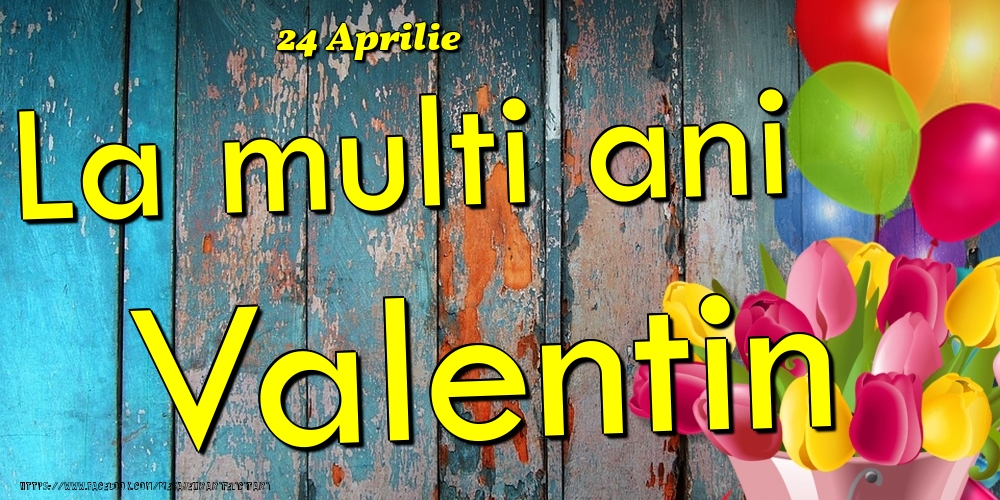 Felicitari de Ziua Numelui - Baloane & Lalele | 24 Aprilie - La multi ani Valentin!