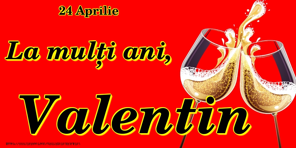 Felicitari de Ziua Numelui - 24 Aprilie -La  mulți ani Valentin!